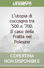 L'utopia di cuccagna tra '500 e '700. Il caso della Fratta nel Polesine libro