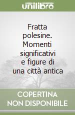 Fratta polesine. Momenti significativi e figure di una città antica