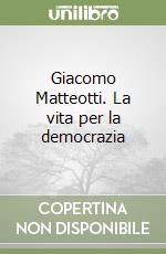 Giacomo Matteotti. La vita per la democrazia libro