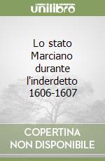 Lo stato Marciano durante l'inderdetto 1606-1607 libro