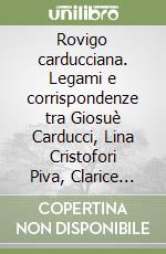 Rovigo carducciana. Legami e corrispondenze tra Giosuè Carducci, Lina Cristofori Piva, Clarice Dalla Bona Roncali, Emma Tettoni ed amici rodigini libro