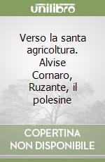 Verso la santa agricoltura. Alvise Cornaro, Ruzante, il polesine libro