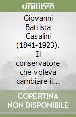 Giovanni Battista Casalini (1841-1923). Il conservatore che voleva cambiare il Polesine
