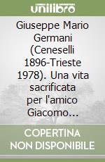 Giuseppe Mario Germani (Ceneselli 1896-Trieste 1978). Una vita sacrificata per l'amico Giacomo Matteotti