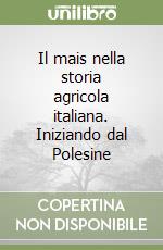 Il mais nella storia agricola italiana. Iniziando dal Polesine