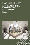 Il monastero e la città. San Bartolomeo di Rovigo: vita religiosa, arte, cultura, economia libro