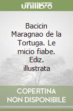 Bacicin Maragnao de la Tortuga. Le micio fiabe. Ediz. illustrata libro