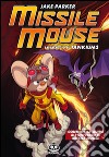 Missile Mouse. Vol. 2: Salvataggio su Tankium 3 libro di Parker Jake