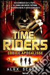 Time riders. Vol. 3: Codice Apocalisse libro di Scarrow Alex