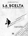 La scelta. Giorgio Ambrosoli libro di Buttolo Gianluca