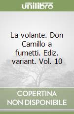 La volante. Don Camillo a fumetti. Ediz. variant. Vol. 10 libro