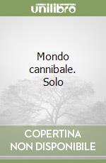 Mondo cannibale. Solo libro