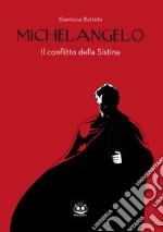 Michelangelo. Il conflitto della Sistina libro