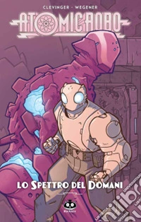 Atomic Robo. Vol. 12: Lo spettro del domani libro