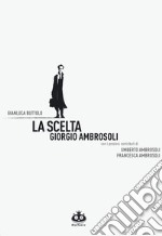 La scelta. Giorgio Ambrosoli. Nuova ediz.