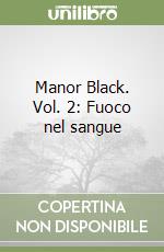 Manor Black. Vol. 2: Fuoco nel sangue libro