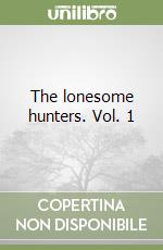 The lonesome hunters. Vol. 1 libro