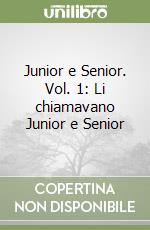 Junior e Senior. Vol. 1: Li chiamavano Junior e Senior libro