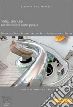 Villa Brindisi un'astronave nella pineta. Storia del museo alternativo tra arte, architettura e design. Ediz. italiana e inglese libro