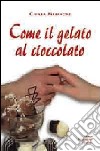 Come il gelato al cioccolato libro di Chiara