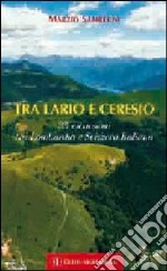 Tra Lario e Ceresio. 35 escursioni tra Lombardia e Svizzera italiana libro