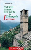 Antichi edifici religiosi del triangolo lariano. Ediz. illustrata libro di Meroni Chiara