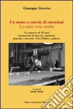 Un uomo a caccia di emozioni. La mia vera storia libro