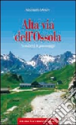 Alta via dell'Ossola. Sentieri e paesaggi libro