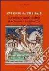 Antonio da Tradate. La pittura tardo-gotica tra Ticino e Lombardia libro