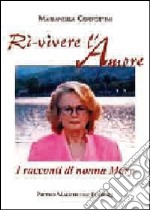 Ri-vivere l'amore. I racconti di nonna Mary libro