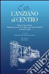 L'anziano al centro. Storia e processi di cura libro