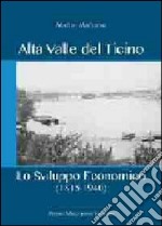 Alta valle del Ticino. Lo sviluppo economico (1815-1940) libro