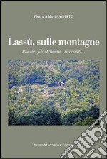 Lassù sulle montagne. Poesie, filastrocche, racconti