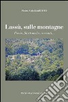 Lassù sulle montagne. Poesie, filastrocche, racconti libro