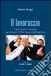 Il lavoraccio. Come si può campare guardando il lato buono dell'impresa libro