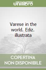 Varese in the world. Ediz. illustrata libro