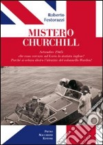 Mistero Churchill. Settembre 1945: che cosa cercava sul Lario lo statista inglese? Perché si celava dietro l'identità del col. Warden? libro