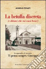 La betulla discreta... e dimmi che mi vuoi bene! libro