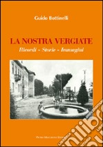 La nostra Vergiate. Ricordi storie immagini