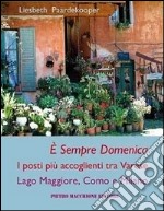 È sempre domenica. I posti più accoglienti tra Varese, lago Maggiore, Como e Milano libro