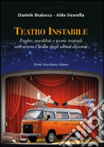 Teatro instabile. Fughe, aneddoti e teorie teatrali attraverso l'Italia degli ultimi decenni libro