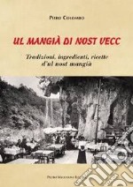 Mangià di nost vecc. Tradizione, ingredienti, ricette d'ul nost mangià (Ul) libro