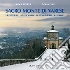 Sacro Monte di Varese. Le cappelle, il santuario, il monastero, il borgo libro di Restelli Franco Viotto Paola