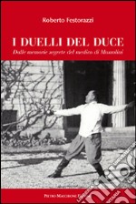 I duelli del Duce. Dalle memorie segrete del medico di Mussolini libro