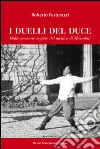 I duelli del Duce. Dalle memorie segrete del medico di Mussolini libro di Festorazzi Roberto