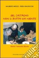 Del castagno non si butta via niente. Storia curiosità ricette libro