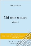 Chi tene 'o mare. Vincitori del premio Chiara, sezione inediti. 6ª edizione libro