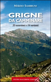 Grigne da camminare. 33 escursioni e 14 varianti