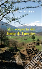 Alla scoperta del Forte di Fuentes libro