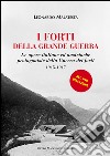 I forti della grande guerra. Le opere italiane ed austriache protagoniste della guerra dei forti (1915-1917) libro